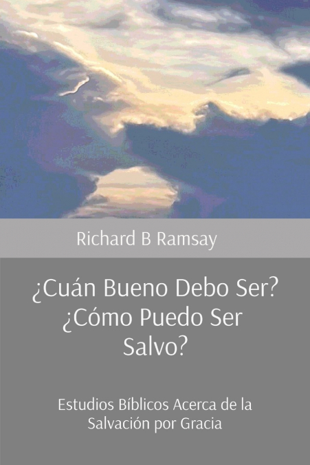 ¿Cuán Bueno Debo Ser? ¿Cómo Puedo Ser Salvo?