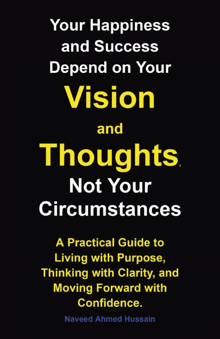 Your Happiness and Success Depend on Your Vision and Thoughts,  Not Your Circumstances