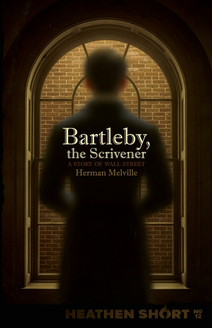 Bartleby, the Scrivener (Heathen Short)