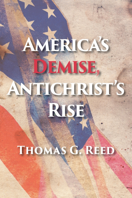 America’s Demise, Antichrist’s Rise