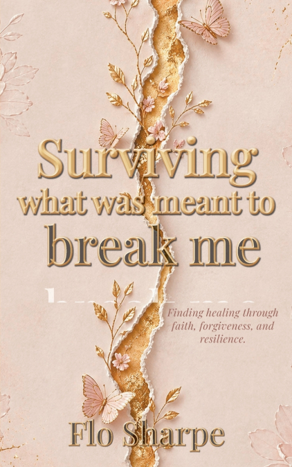 Surviving What Was Meant to Break Me