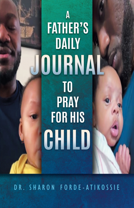 A Father’s Daily Journal To Pray For His Child