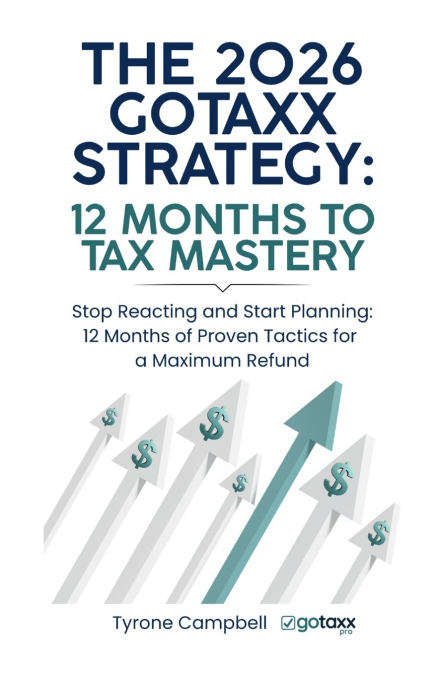 THE 2026 GOTAXX STRATEGY 12 MONTHS TO TAX MASTERY