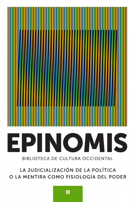 LA JUDICIALIZACIÓN DE LA POLÍTICA O LA MENTIRA COMO FISIOLOGÍA DEL PODER. Colección EPINOMIS, Biblioteca de Cultura Occidental, II