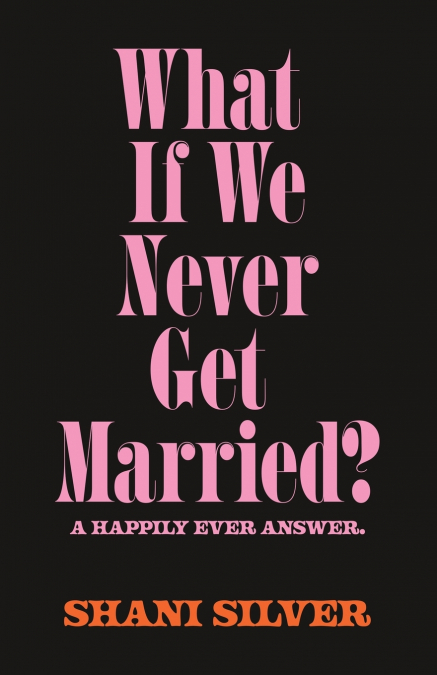 What If We Never Get Married? A Happily Ever Answer