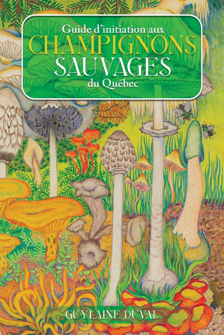 Guide d’initiation aux champignons sauvages du Québec