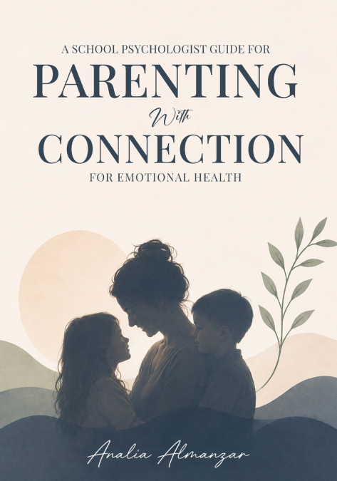A School Psychologist Guide for Parenting with Connection for Emotional Health