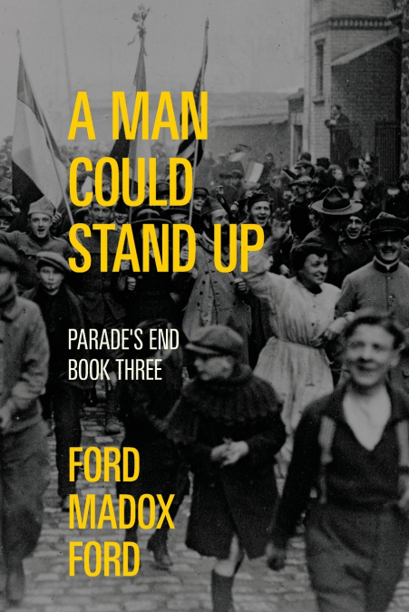 A Man Could Stand Up - Parade’s End, Book Three (Warbler Classics Annotated Edition)
