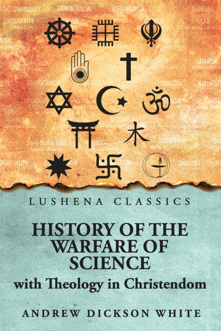 History of the Warfare of Science with Theology in Christendom