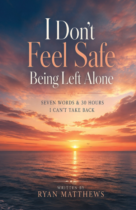 I Don’t Feel Safe Being Left Alone