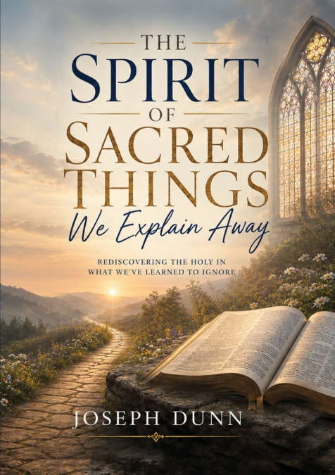 THE SPIRIT OF SACRED THINGS WE EXPLAIN AWAY