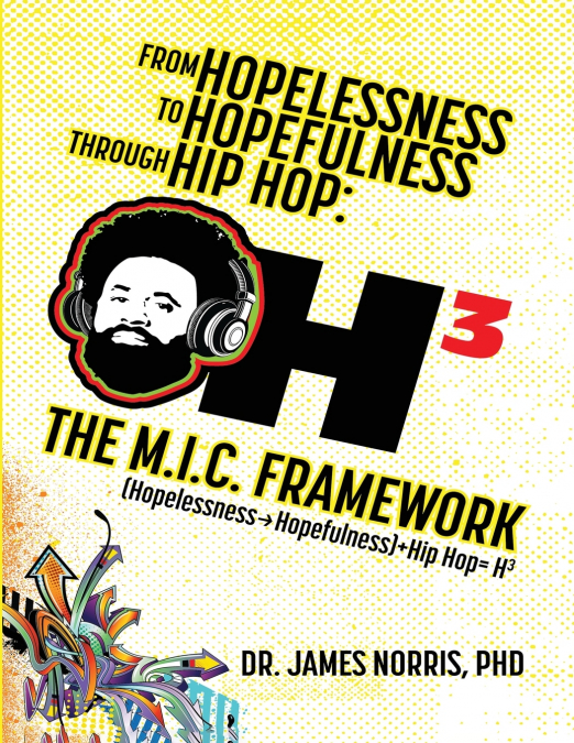 From Hopelessness to Hopefulness Through Hip Hop The M.I.C. Framework