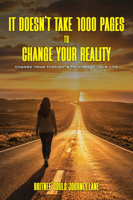 It doesn’t take 1000 pages to change your reality