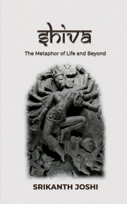 Shiva - The Metaphor of Life and beyond