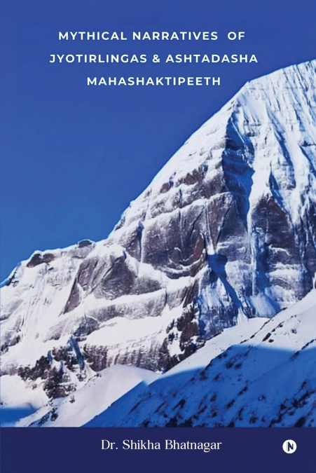 Mythical Narratives of Jyotirlingas and Ashtadasha Mahashaktipeeth