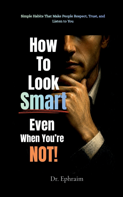 How to Look Smart - Even When You’re Not!