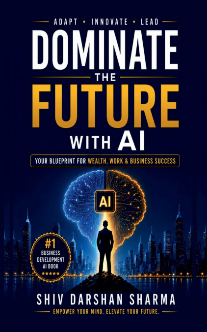DOMINATE THE FUTURE WITH AI