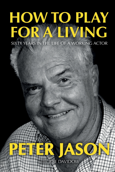 How to Play for a Living - Sixty Years in the Life of a Working Actor