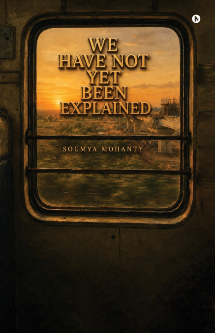 We have not Yet been explained