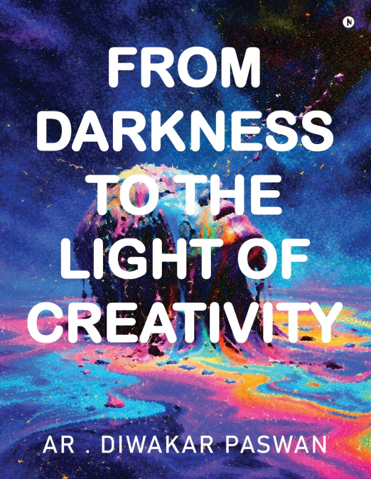 FROM DARKNESS TO THE LIGHT OF CREATIVITY