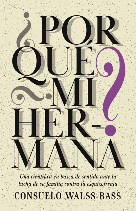 ¿Por qué mi hermana? Una científica en busca de sentido ante la lucha de su familia contra la esquizofrenia