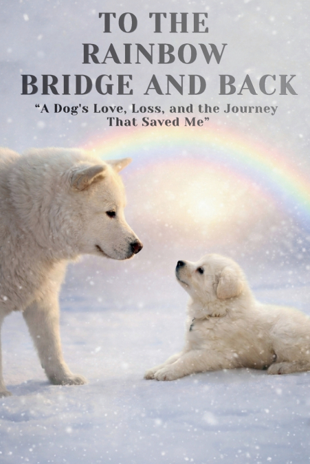 To The Rainbow Bridge And Back