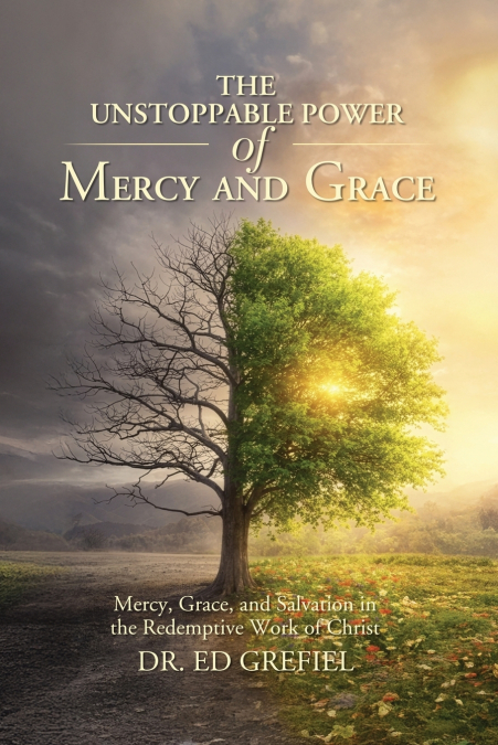 THE    UNSTOPPABLE POWER OF MERCY AND GRACE