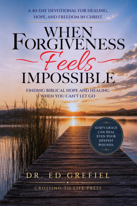 WHEN FORGIVENESS Feels  IMPOSSIBLE