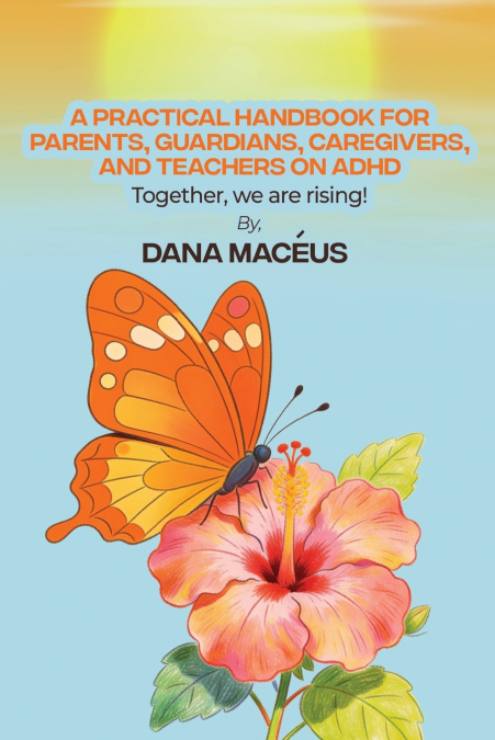 A Practical Handbook for Parents, Guardians, Caregivers, and Teachers on ADHD
