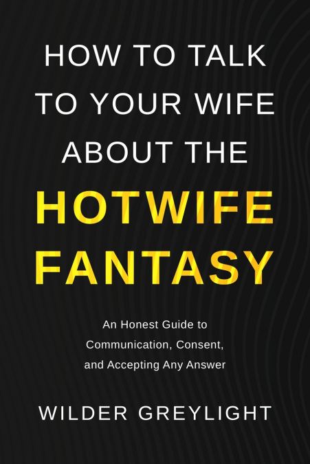 How to Talk To Your Wife About The Hotwife Fantasy
