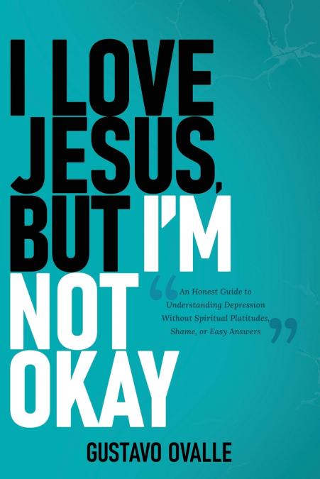 I love Jesus, but I’m Not Okay