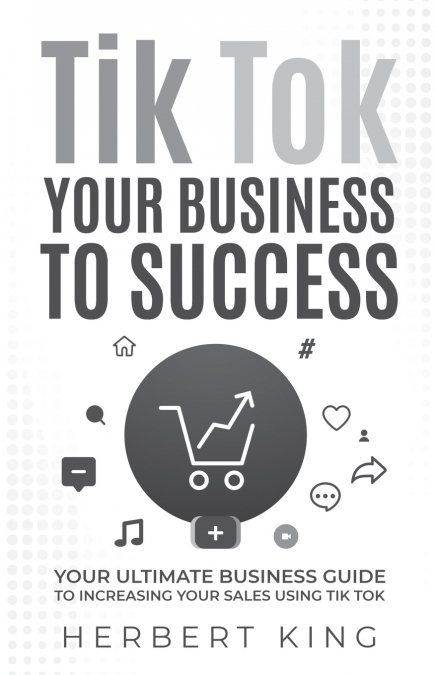 TIK TOK YOUR BUSINESS TO SUCCESS