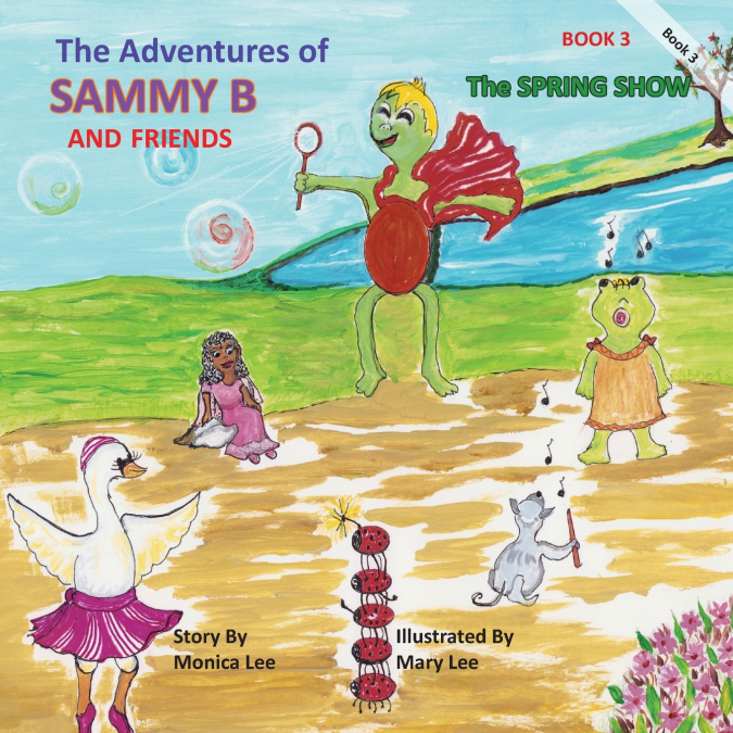 The Adventures of Sammy B and Friends The Spring Show