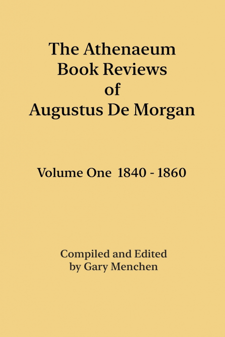 The Athenaeum Book Reviews of Augustus De Morgan. Volume One 1840 - 1860