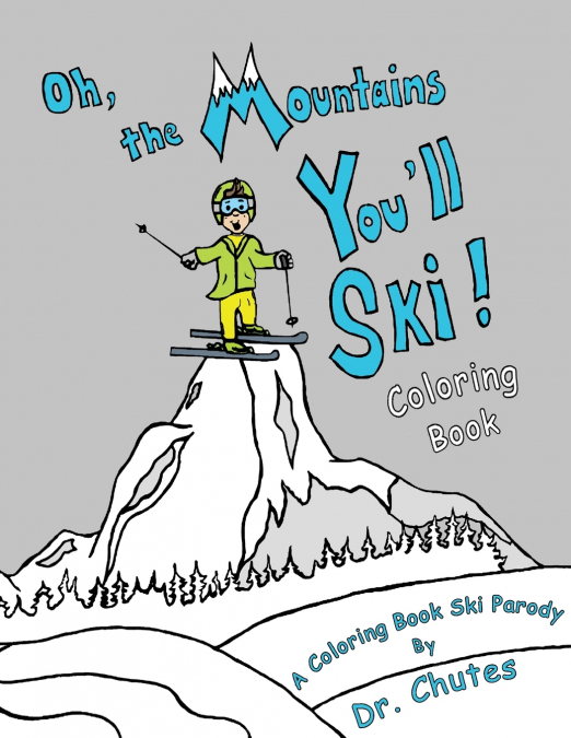 Oh, the Mountains You’ll Ski! A Coloring Book Ski Parody