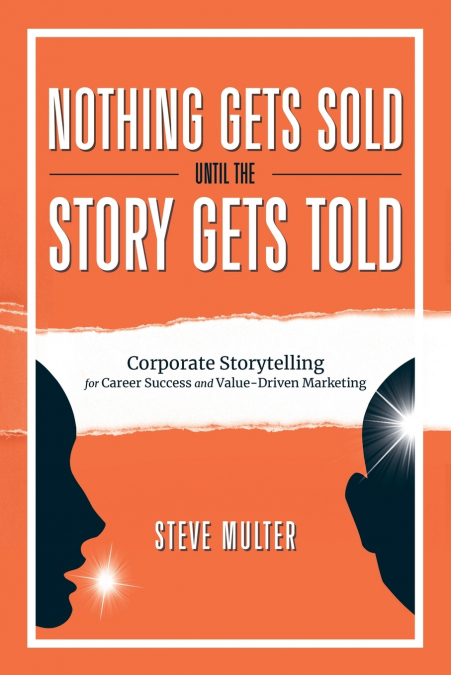 Nothing Gets Sold Until the Story Gets Told