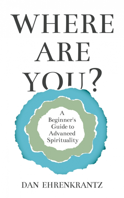 Where Are You? A Beginner’s Guide to Advanced Spirituality
