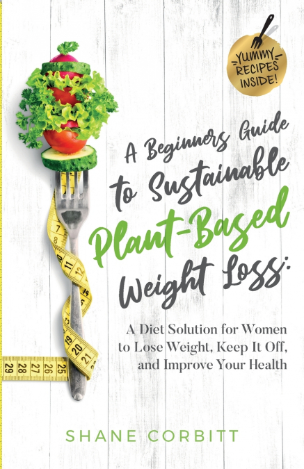 A Beginner’s Guide to Sustainable Plant-Based Weight-Loss