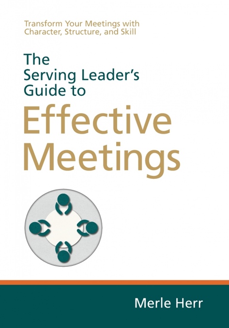 The Serving Leader’s Guide to Effective Meetings
