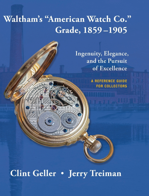 Waltham’s 'American Watch Co.' Grade, 1859-1905