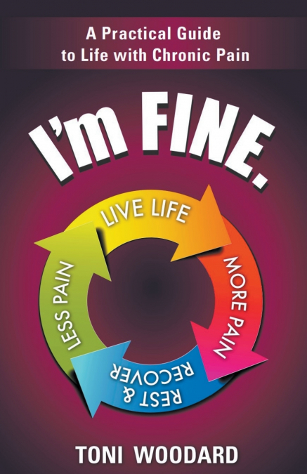 I’m Fine. -- A Practical Guide to Life with Chronic Pain