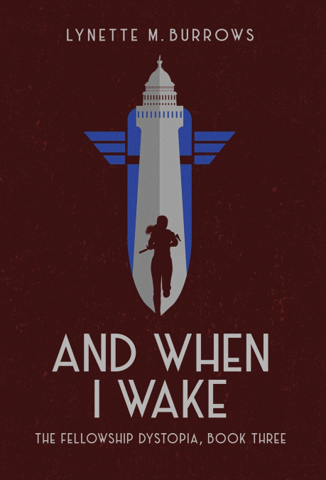 And When I Wake, the Fellowship Dystopia Book Three