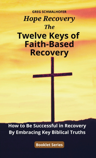 The Twelve Keys of Faith-Based Recovery