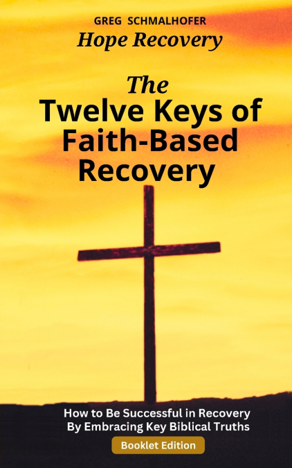 The Twelve Keys of Faith-Based Recovery