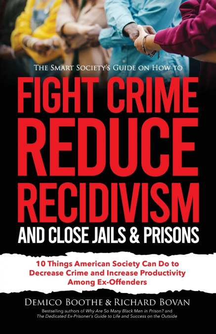 The Smart Society’s Guide on How to Fight Crime, Reduce Recidivism, and Close Jails & Prisons