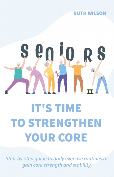 Seniors It’s Time to Strengthen Your Core
