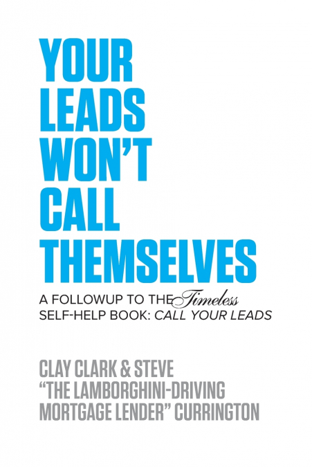 Your Leads Won’t Call Themselves