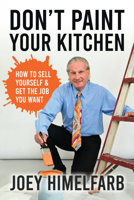 Don’t Paint Your Kitchen How to Sell Yourself & Get the Job You Want