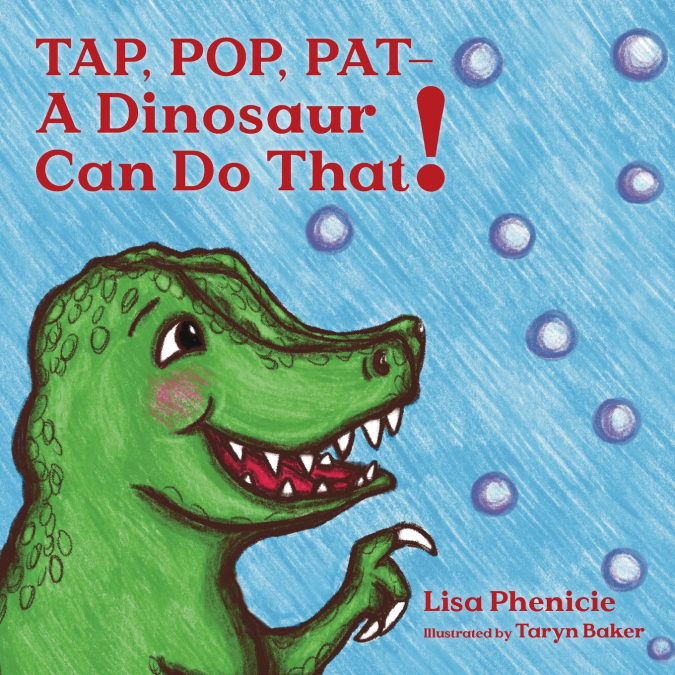 Tap, Pop, Pat - A Dinosaur Can Do That!