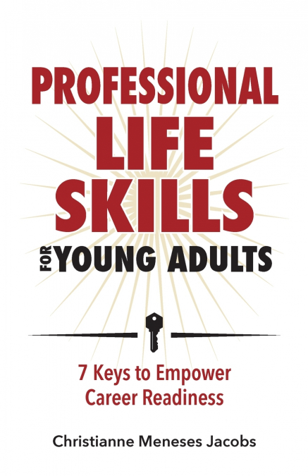 Professional Life Skills for Young Adults ~ 7 Keys to Empower  Career Readiness
